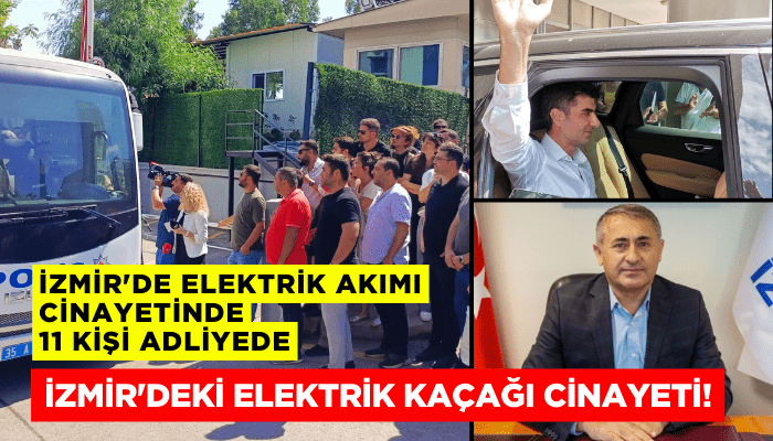 İzmir'de elektrik akımı cinayetinde 11 kişi adliyede
