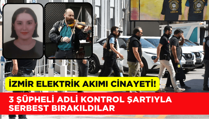 İzmir'de elektrik akımı cinayetinde gözaltına alınan 3 şüpheli serbest!