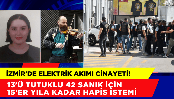 İzmir'de elektrik akımı cinayetinde sanıklar için istenen ceza belli oldu