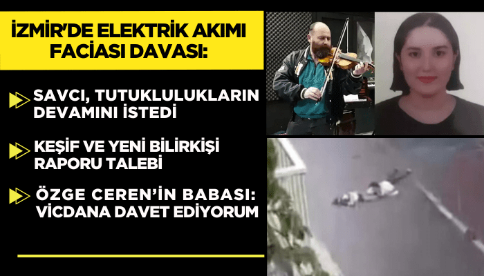 İzmir'de elektrik akımı faciası davası: Keşif ve yeni bilirkişi raporu talebi 