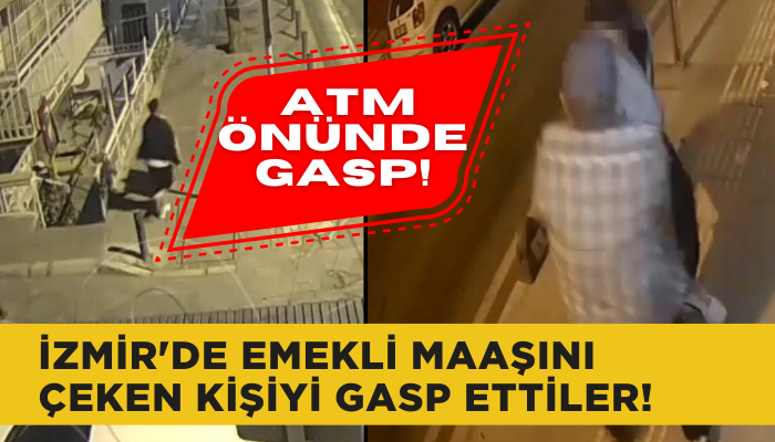 İzmir'de emekli maaşını çeken kişiyi gasp ettiler!