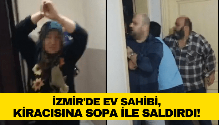 İzmir'de ev sahibi, kiracısına sopa ile saldırdı!