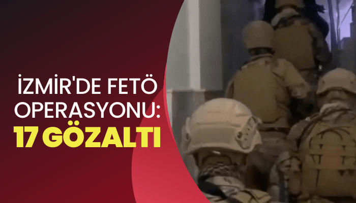 İzmir'de FETÖ operasyonu: 17 gözaltı