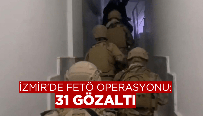 İzmir'de FETÖ operasyonu: 31 gözaltı