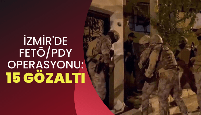 İzmir'de FETÖ/PDY operasyonu; 15 gözaltı