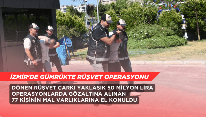 İzmir'de gümrükte rüşvet operasyonu