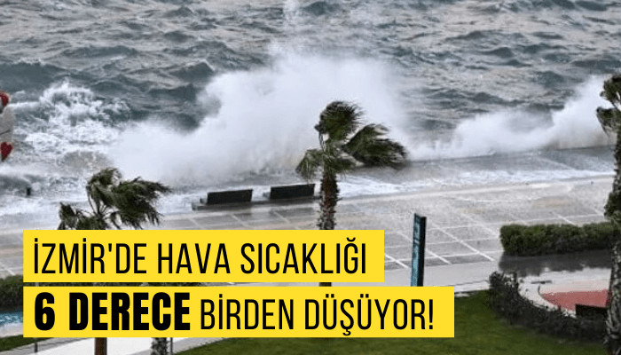 İzmir'de hava sıcaklığı 6 derece birden düşüyor!