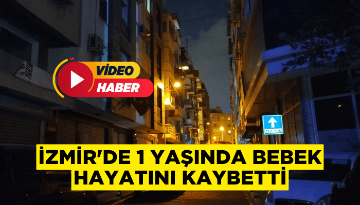 İzmir'de ilaçlama yapılan apartmanda 1 yaşındaki bebek hayatını kaybetti