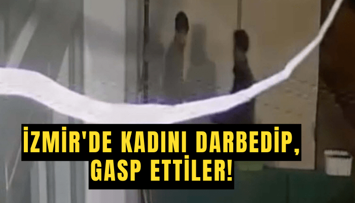 İzmir'de kadına darp ve hırsızlık! 3 şüpheliye tutuklandı