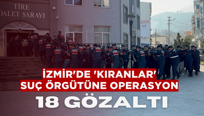 İzmir'de 'Kıranlar' suç örgütüne operasyon; 18 gözaltı