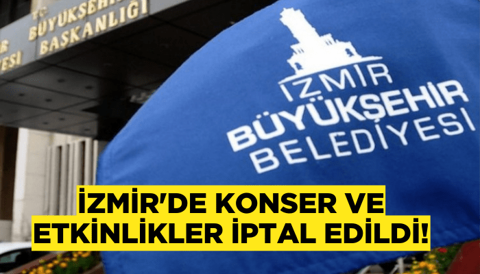 İzmir'de konser ve etkinlikler iptal edildi!