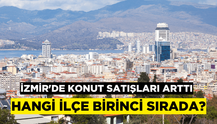 İzmir'de konut satışında hangi ilçe birinci sırada?