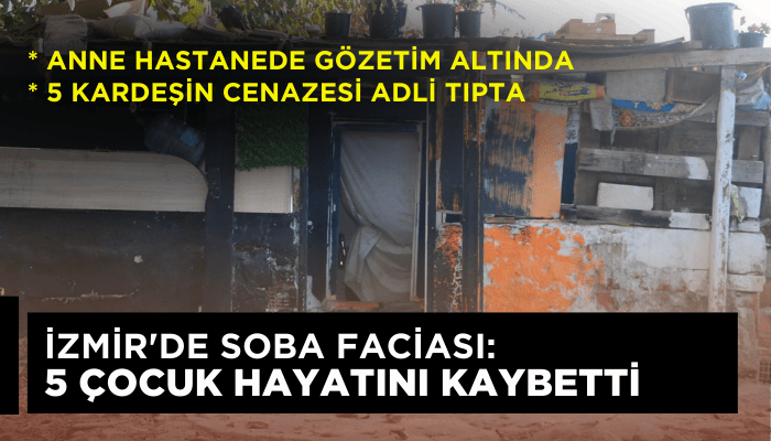 İzmir'de soba faciası; 5 çocuk hayatını kaybetti