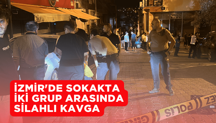 İzmir'de sokakta iki grup arasında silahlı kavga