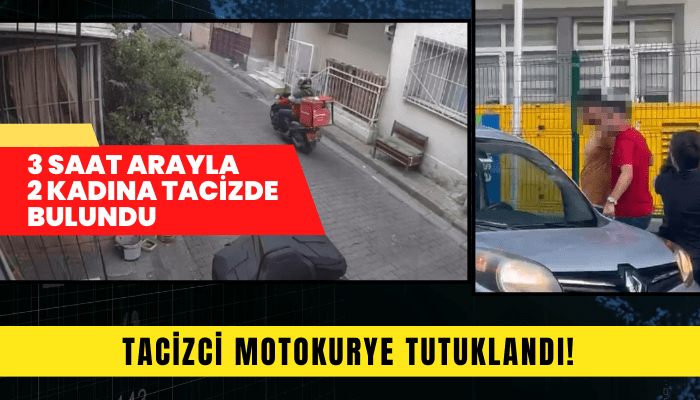 İzmir'de tacizci motokurye tutuklandı!