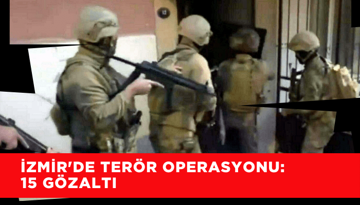 İzmir'de terör operasyonu: 15 gözaltı