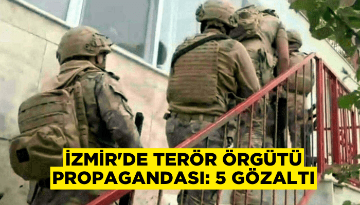 İzmir'de terör örgütü propagandasına 5 gözaltı