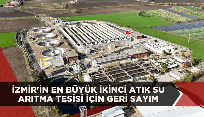 İzmir'in en büyük ikinci atık su arıtma tesisi için geri sayım