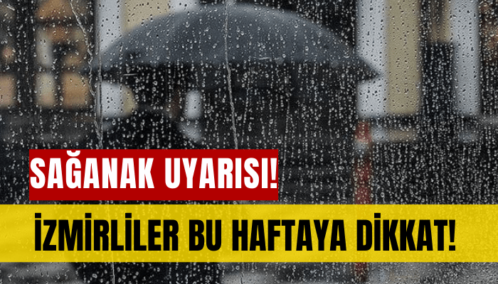 İzmirliler bu haftaya dikkat! Gök gürültülü sağanak uyarısı!