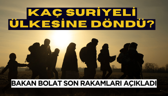 Kaç Suriyeli ülkesine döndü? Bakan Bolat son rakamları açıkladı