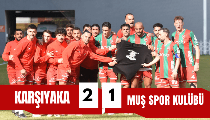 Karşıyaka: 2 - Muş Spor Kulübü: 1