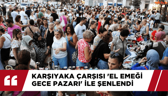 Karşıyaka Çarşısı 'El Emeği Gece Pazarı' ile şenlendi