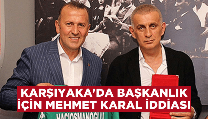 Karşıyaka'da başkanlık için Mehmet Karal iddiası