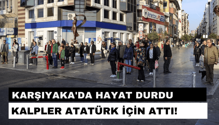 Karşıyaka'da hayat durdu; kalpler Atatürk için attı!