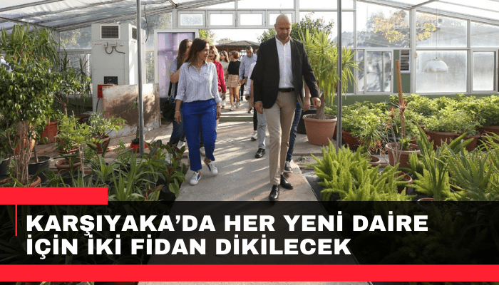 Karşıyaka’da her yeni daire için iki fidan dikilecek