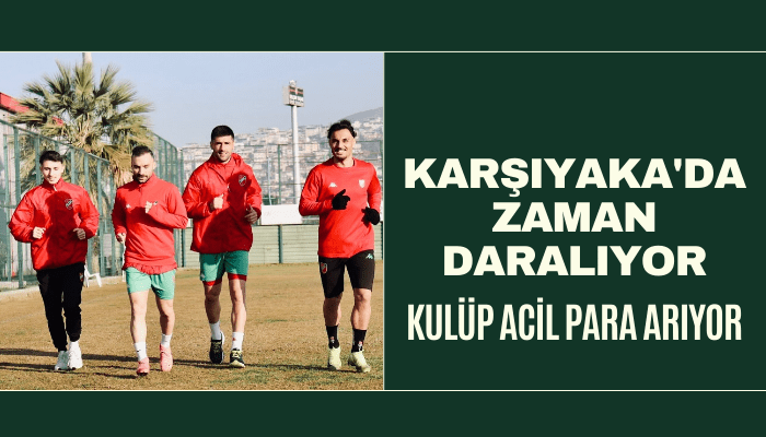 Karşıyaka'da zaman daralıyor