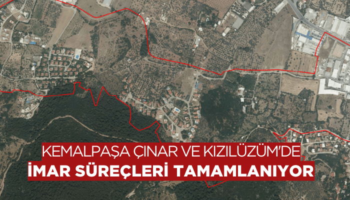 Kemalpaşa Çınar ve Kızılüzüm’de imar süreçleri tamamlanıyor