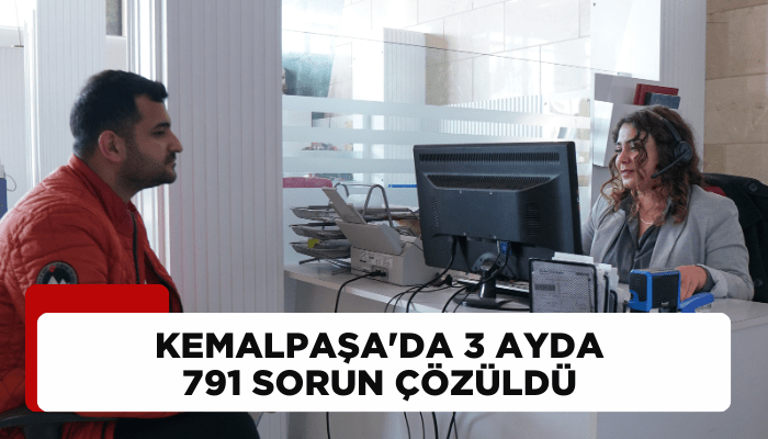 Kemalpaşa'da 3 ayda 791 sorun çözüldü