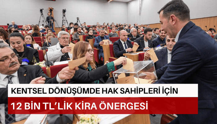 Kentsel dönüşümde hak sahipleri için 12 bin TL’lik kira önergesi