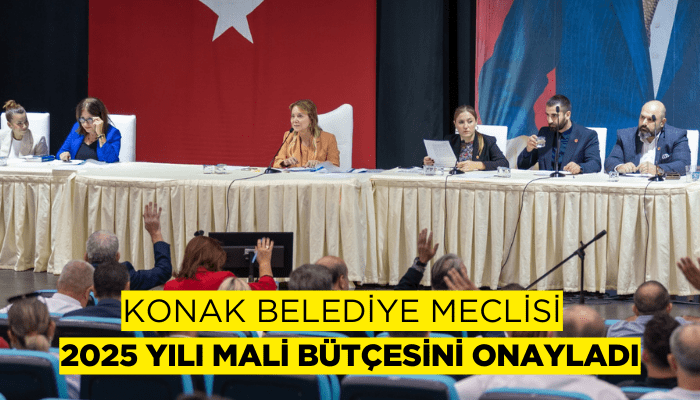 Konak Belediye Meclisi 2025 yılı mali bütçesini onayladı