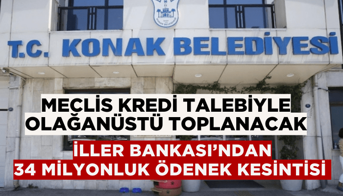 Konak Belediye Meclisi kredi talebiyle olağanüstü toplanacak