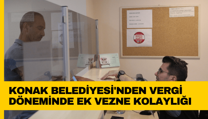 Konak Belediyesi'nden vergi döneminde ek vezne kolaylığı