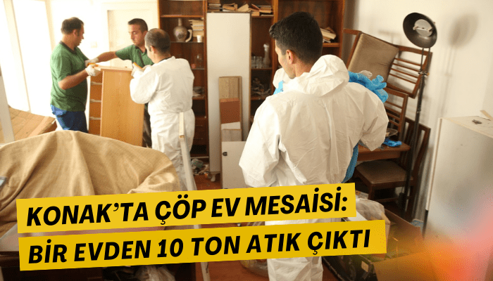 Konak’ta çöp ev mesaisi: Bir evden 10 ton atık çıktı