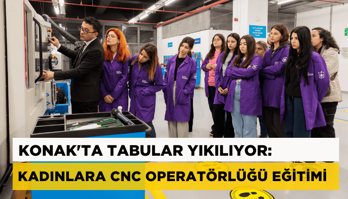 Konak'ta tabular yıkılıyor: Kadınlara CNC operatörlüğü eğitimi