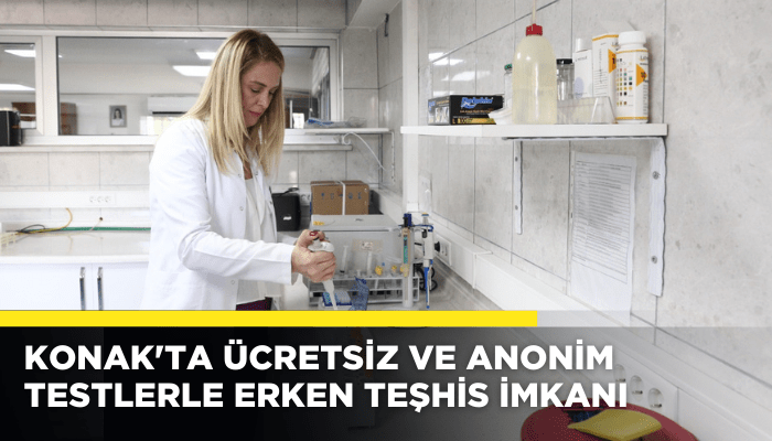 Konak'ta ücretsiz ve anonim testlerle erken teşhis imkanı