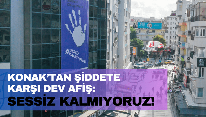 Konak’tan şiddete karşı dev afiş: Sessiz kalmıyoruz!