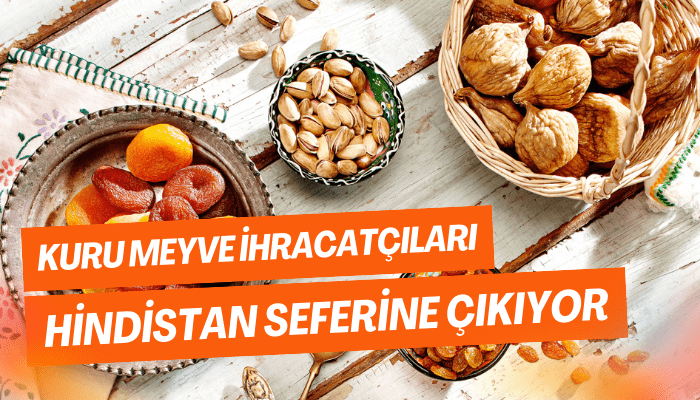 Kuru meyve ihracatçıları Hindistan seferine çıkıyor