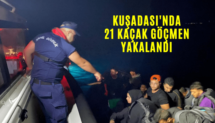 Kuşadası'nda 21 kaçak göçmen yakalandı