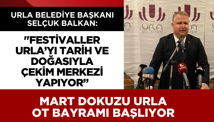 Mart Dokuzu Urla Ot Bayramı başlıyor.... Başkan Balkan; Urla'nın kültürel ve doğal değerleri büyüyor