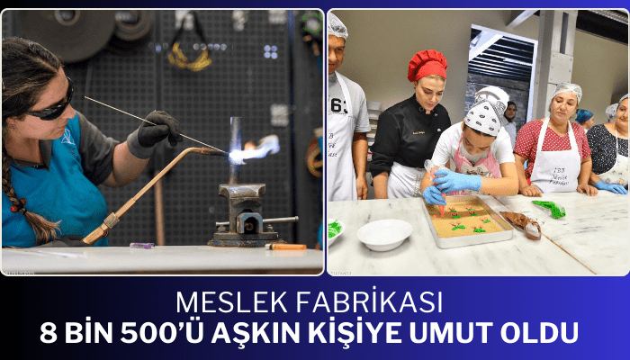 Meslek Fabrikası bu yıl 8 bin 500’ü aşkın kişiye umut oldu