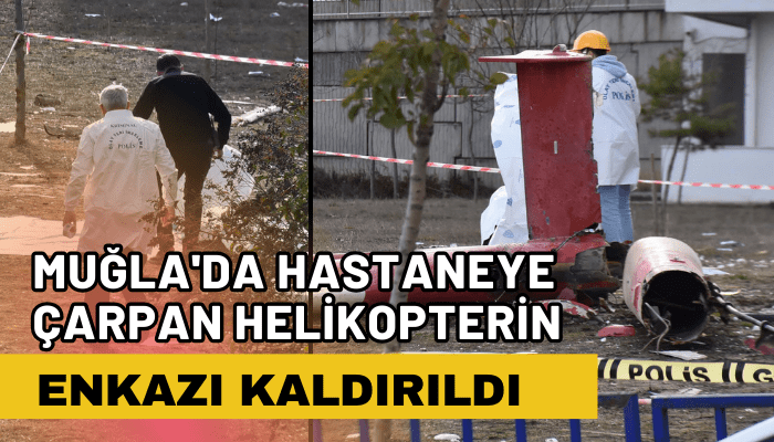 Muğla'da hastaneye çarpan helikopterin enkazı kaldırıldı