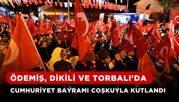 Ödemiş, Dikili ve Torbalı'da Cumhuriyet Bayramı coşkuyla kutlandı