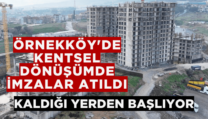 Örnekköy'de kentsel dönüşüm kaldığı yerden başlıyor