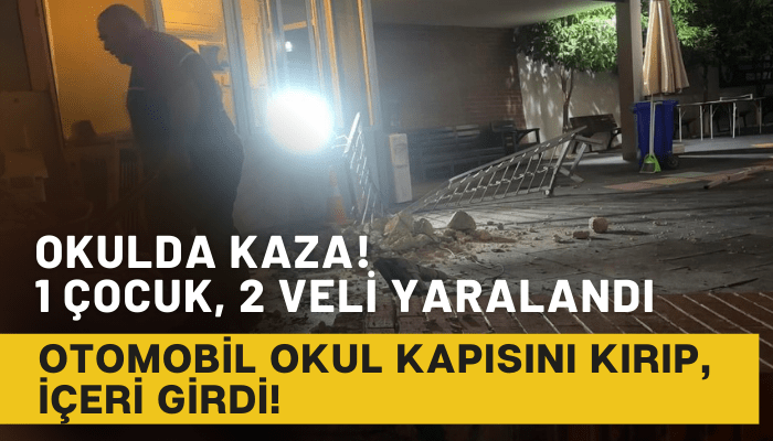 Otomobil okul kapısını kırdı, içeri girdi! 1 çocuk, 2 veli yaralandı