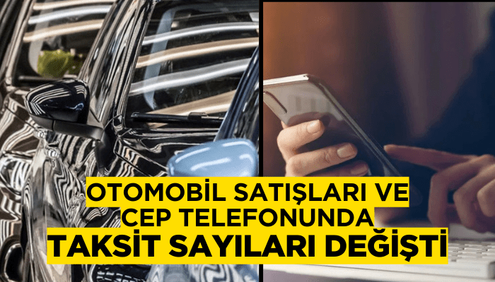 Otomobil satışları ve cep telefonunda taksit sayıları değişti