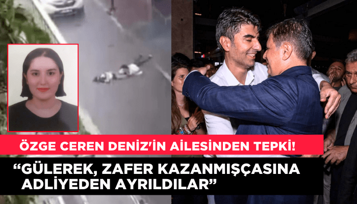 Özge Ceren Deniz'in ailesinden tepki! 
